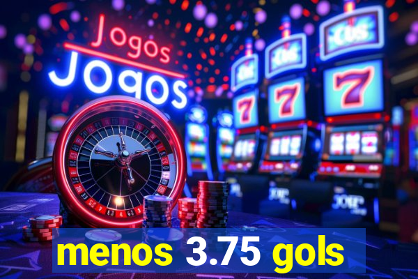 menos 3.75 gols